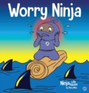 Worry Ninja : A Children's Book About Managing Your Worries and Anxiety - Book