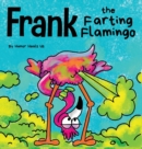 Frank the Farting Flamingo : A Story About a Flamingo Who Farts - Book