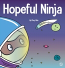 Hopeful Ninja : A Children's Book About Cultivating Hope in Our Everyday Lives - Book