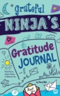 Grateful Ninja's Gratitude Journal for Kids : A Journal to Cultivate an Attitude of Gratitude, a Positive Mindset, and Mindfulness - Book