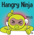 Hangry Ninja : A Children's Book About Preventing Hanger and Managing Meltdowns and Outbursts - Book