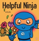 Helpful Ninja : A Children's Book About Being a Helper - Book
