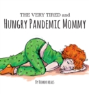 The Very Tired and Hungry Pandemic Mommy - Book