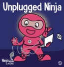 Unplugged Ninja : A Children's Book About Technology, Screen Time, and Finding Balance - Book