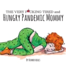 The Very F**cking Tired and Hungry Pandemic Mommy - Book