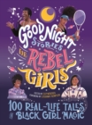Good Night Stories for Rebel Girls: 100 Real-Life Tales of Black Girl Magic - Book