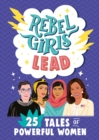 Rebel Girls Lead: 25 Tales of Powerful Women - Book