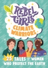 Rebel Girls Climate Warriors: 25 Tales of Women Who Protect the Earth - Book