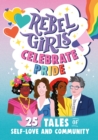 Rebel Girls Celebrate Pride: 25 Tales of Self-Love and Community - Book