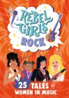 Rebel Girls Rock: 25 Tales of Women in Music - Book