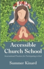 Accessible Church School : Incarnational Practices for Participating in God - Book