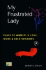 My Frustrated Lady : Plays of Women in Love, Work, and Relationships - Book