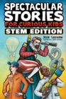 Spectacular Stories for Curious Kids STEM Edition : Fascinating Tales from Science, Technology, Engineering, & Mathematics to Inspire & Amaze Young Readers - Book