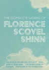The Complete Works of Florence Scovel Shinn : The Game of Life and How to Play It; Your Word is Your Wand; The Secret Door to Success; and The Power of the Spoken Word - Book