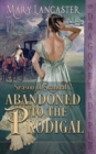 Abandoned to the Prodigal (Season of Scandal Book 2) - Book