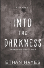 Into the Darkness : Terrifying True Tales: Volume 1 - Book