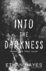 Into the Darkness : Terrifying True Tales: Volume 3 - Book