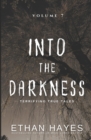 Into the Darkness : Terrifying True Tales: Volume 7 - Book