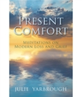 Present Comfort : Meditations on Modern Loss and Grief - eBook