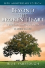 Beyond the Broken Heart : A Journey Through Grief, Leader Guide - Book