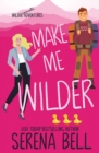 Make Me Wilder : A Steamy Small Town Romantic Comedy - Book