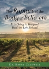 The Rapture of the Body of Believers : It is Going to Happen! Don't be Left Behind - Book