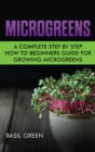 Microgreens : A Complete Step By Step How To Beginners Guide For Growing Microgreens - Book