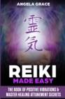 Reiki Made Easy : The Book Of Positive Vibrations & Master Healing Attunement Secrets - Book