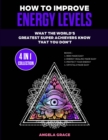 How To Improve Energy Levels : What The World's Greatest Super Achievers Know That You Don't (4 in 1 Collection) - Book