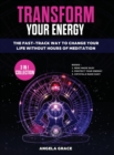 Transform Your Energy : The Fast-Track Way To Change Your Life Without Hours Of Meditation (3 in 1 Collection) - Book