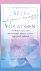 Self Awareness For Women : A Self Betterment Journal for Self Actualization, Balancing Emotions, Forgiveness & Meditation - Book