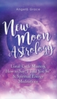New Moon Astrology : Lunar Cycle Mastery, How to Say "I Told You So & Spiritual Energy Meditations - Book