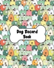Dog Record Book : Dog Health And Wellness Log Book Journal, Vaccination & Medication Tracker, Vet & Groomer Record Keeping, Food & Walking Schedule - Book