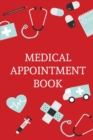 Medical Appointment Book : Health Care Planner, Notebook To Track Doctor Appointments, Medical Issues, Health Management Log Book, Information, Treatment Journal - Book