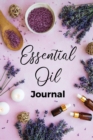 Essential Oil Journal : Recipe Notebook, Blend Organizer, Aromatherapy, Holistic Natural Healing Diffuser Recipes, Logbook For Testing Blends, Inventory, Charts And Lists Of Uses, Therapeutic Benefits - Book