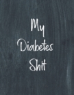 My Diabetes Shit, Diabetes Log Book : Daily Blood Sugar Log Book Journal, Organize Glucose Readings, Diabetic Monitoring Notebook For Recording Meals, Carbs, Physical Activities, Insulin Dosage - Book