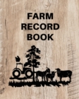 Farm Record Keeping Log Book : Farm Management Organizer, Journal Record Book, Income and Expense Tracker, Livestock Inventory Accounting Notebook, Equipment Maintenance Log - Book