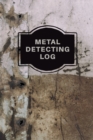 Metal Detecting Log Book : Metal Detectorists Record Book, Dirt Fishing Notebook, Pocket Size Treasure Hunting Journal, Metal Detector Gift - Book