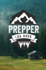 Prepper Log Book : Survival and Prep Notebook For Food Inventory, Gear And Supplies, Off-Grid Living, Survivalist Checklist And Preparation Journal - Book
