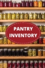 Pantry Inventory Log Book : Record And Track Food Inventory For Dry Goods, Freezer, Refrigerator And Grocery Items, Pantry Supply Log, Prepper Food List Notebook - Book