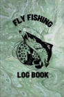 Fly Fishing Log Book : Anglers Notebook For Tracking Weather Conditions, Fish Caught, Flies Used, Fisherman Journal For Recording Catches, Hatches, And Patterns - Book