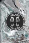Walking Log Book : Walkers Journal, Planner To Record Daily Walks, Track Distance, Time, Steps and Goals, Personal Walking Diary - Book