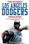 The Ultimate Los Angeles Dodgers Trivia Book : A Collection of Amazing Trivia Quizzes and Fun Facts for Die-Hard Dodgers Fans! - Book