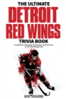 The Ultimate Detroit Red Wings Trivia Book : A Collection of Amazing Trivia Quizzes and Fun Facts for Die-Hard Wings Fans! - Book