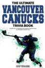 The Ultimate Vancouver Canucks Trivia Book : A Collection of Amazing Trivia Quizzes and Fun Facts for Die-Hard Canucks Fans! - Book