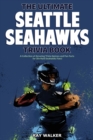 The Ultimate Seattle Seahawks Trivia Book : A Collection of Amazing Trivia Quizzes and Fun Facts for Die-Hard Seahawks Fans! - Book