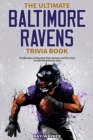The Ultimate Baltimore Ravens Trivia Book : A Collection of Amazing Trivia Quizzes and Fun Facts for Die-Hard Ravens Fans! - Book