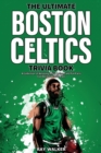 The Ultimate Boston Celtics Trivia Book : A Collection of Amazing Trivia Quizzes and Fun Facts for Die-Hard Celtics Fans! - Book