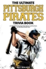 The Ultimate Pittsburgh Pirates Trivia Book : A Collection of Amazing Trivia Quizzes and Fun Facts for Die-Hard Pirates Fans! - Book