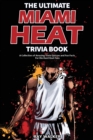 The Ultimate Miami Heat Trivia Book : A Collection of Amazing Trivia Quizzes and Fun Facts for Die-Hard Heat Fans! - Book